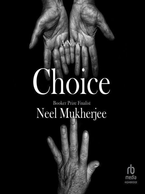 Title details for Choice by Neel Mukherjee - Wait list